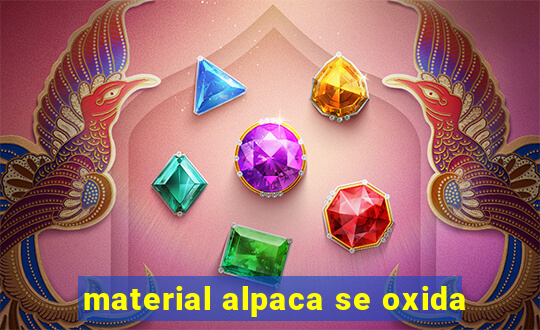 material alpaca se oxida